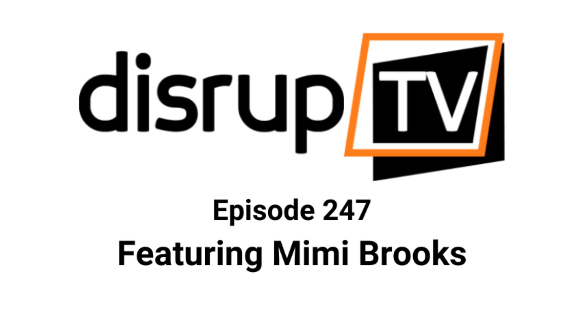 DisrupTV Episode 247: Featuring Mimi Brooks